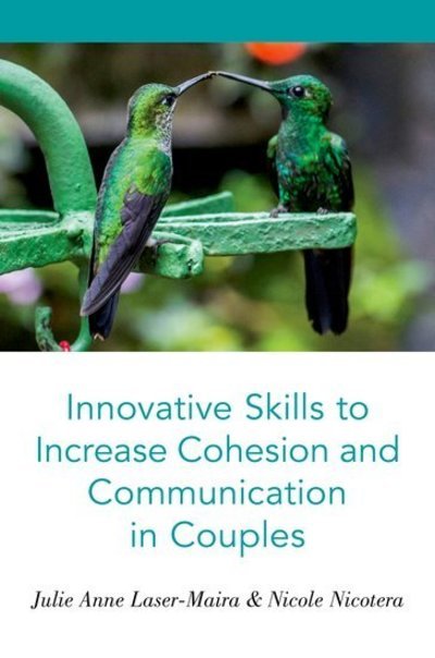 Cover for Laser-Maira, Julie Anne (Associate Professor, Associate Professor, Graduate School of Social Work, University of Denver) · Innovative Skills to Increase Cohesion and Communication in Couples (Paperback Book) (2019)