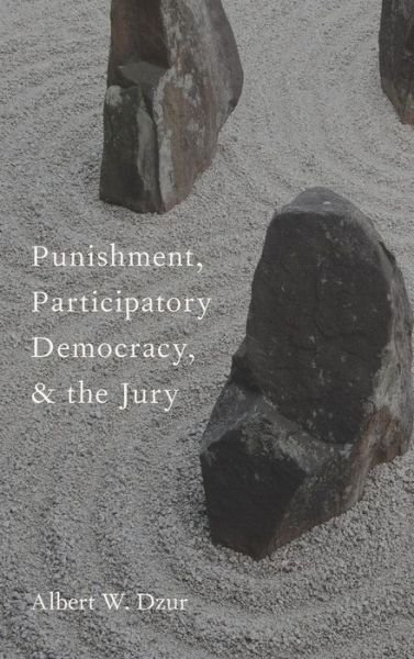 Cover for Dzur, Albert W. (Associate Professor of Political Science and Philosophy, Associate Professor of Political Science and Philosophy, Bowling Green State University) · Punishment, Participatory Democracy, and the Jury - Studies in Penal Theory and Philosophy (Gebundenes Buch) (2012)