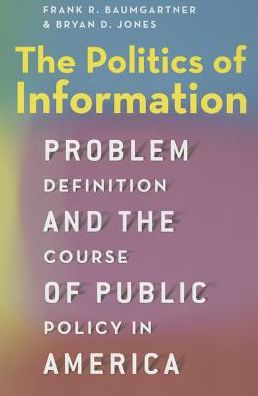 The Politics of Information: Problem Definition and the Course of Public Policy in America - Frank R. Baumgartner - Books - The University of Chicago Press - 9780226198095 - January 2, 2015
