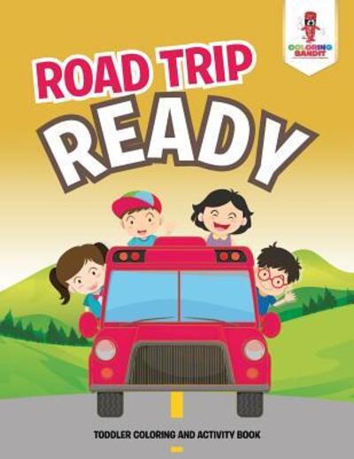 Road Trip Ready - Coloring Bandit - Books - Coloring Bandit - 9780228206095 - September 5, 2017