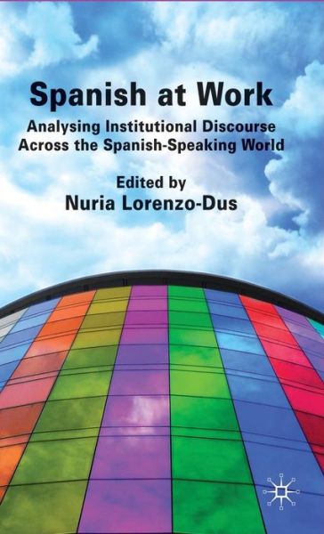 Spanish at Work: Analysing Institutional Discourse across the Spanish-Speaking World - Nuria Lorenzo-Dus - Books - Palgrave Macmillan - 9780230579095 - November 30, 2010