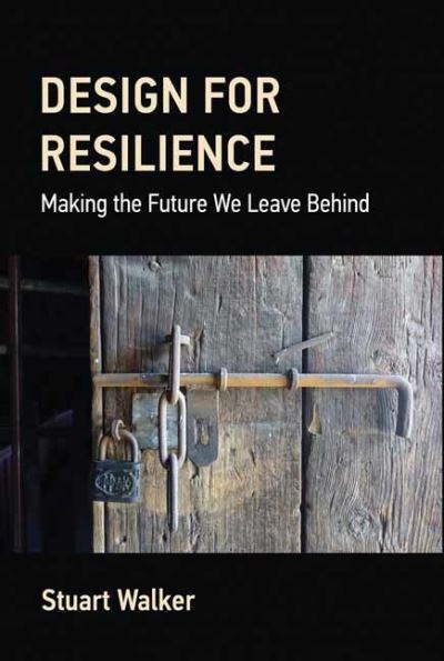 Cover for Stuart Walker · Design for Resilience: Making the Future We Leave Behind (Hardcover Book) (2023)