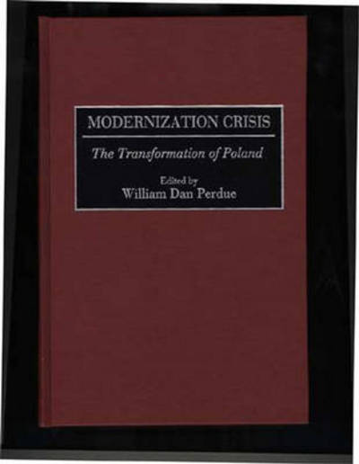 Modernization Crisis: The Transformation of Poland - William Perdue - Bøger - Bloomsbury Publishing Plc - 9780275950095 - 26. september 1995