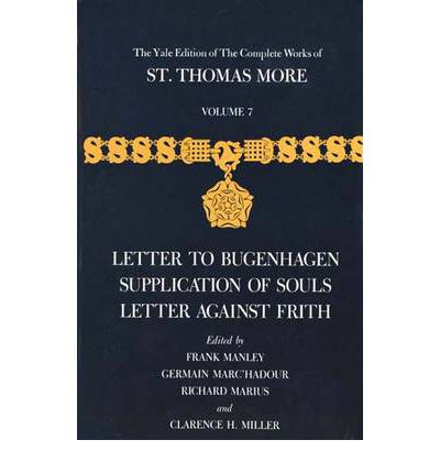 Cover for Thomas More · The Yale Edition of The Complete Works of St. Thomas More: Volume 7, Letter to Bugenhagen, Supplication of Souls, Letter Against Frith - The Yale Edition of The Complete Works of St. Thomas More (Hardcover Book) (1990)