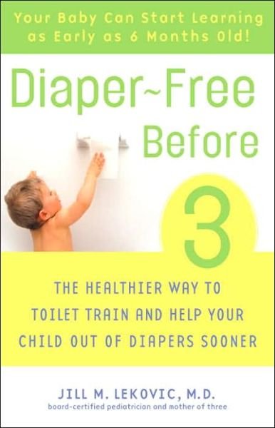 Cover for Lekovic, Jill, M.D. · Diaper-Free Before 3: The Healthier Way to Toilet Train and Help Your Child Out of Diapers Sooner (Paperback Bog) (2006)