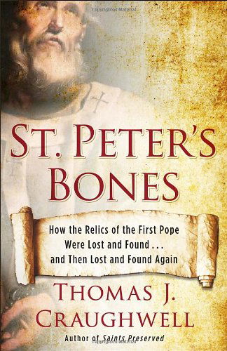 Cover for Thomas J. Craughwell · St. Peter's Bones: How the Relics of the First Pope Were Lost and Found . . . and Then Lost and Found Again (Taschenbuch) (2014)