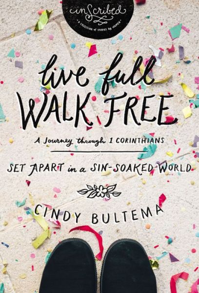 Cover for Cindy Bultema · Live Full Walk Free: Set Apart in a Sin-Soaked World - InScribed Collection (Taschenbuch) (2017)