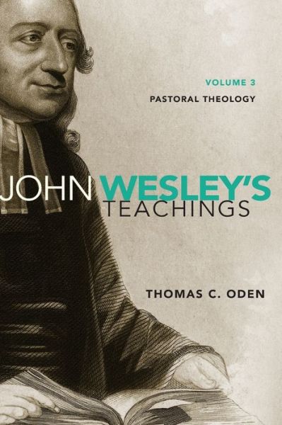 Cover for Thomas C. Oden · John Wesley's Teachings, Volume 3: Pastoral Theology (Paperback Book) (2013)