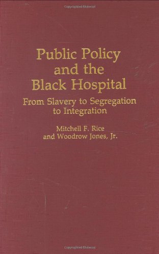 Cover for Jones, Woodrow, Jr. · Public Policy and the Black Hospital: From Slavery to Segregation to Integration (Hardcover Book) (1994)