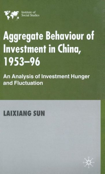 Cover for Laixiang Sun · Aggregate Behaviour of Investment in China 1953-96: an Analysis of Investment Hunger and Fluctuation - Institute of Social Studies S. (Hardcover Book) (2001)