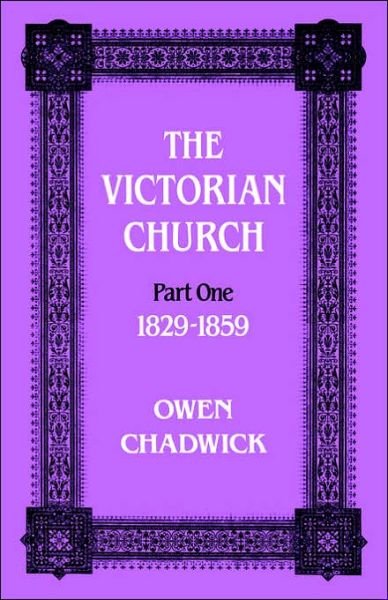 Cover for Owen Chadwick · Victorian Church: Part one 1829-1859 (Taschenbuch) [New ed of 3 Revised edition] (1966)