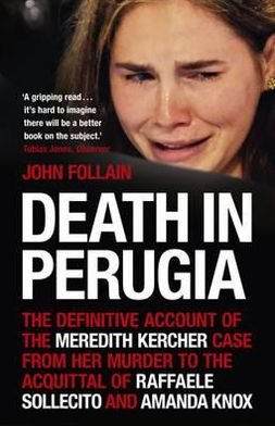 Death in Perugia: The Definitive Account of the Meredith Kercher case from her murder to the acquittal of Raffaele Sollecito and Amanda Knox - John Follain - Boeken - Hodder & Stoughton - 9780340993095 - 21 juni 2012