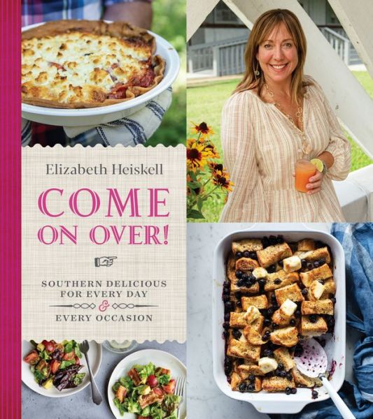 Cover for Elizabeth Heiskell · Come On Over!: Southern Delicious for Every Day and Every Occasion (Hardcover Book) (2021)