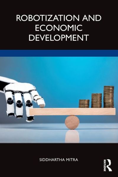 Cover for Mitra, Siddhartha (Professor of Economics, Jadavpur University, Kolkata) · Robotization and Economic Development (Paperback Book) (2022)