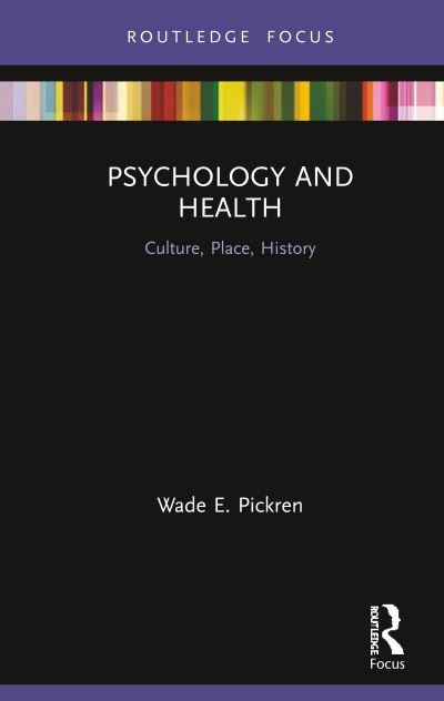 Cover for Pickren, Wade (Ithaca College, USA) · Psychology and Health: Culture, Place, History (Hardcover bog) (2019)