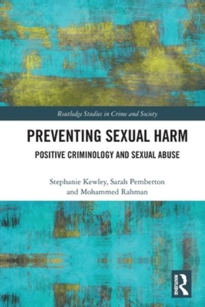 Cover for Kewley, Stephanie (School of Natural Sciences and Psychology, Liverpool John Moores University, UK) · Preventing Sexual Harm: Positive Criminology and Sexual Abuse - Routledge Studies in Crime and Society (Pocketbok) (2022)