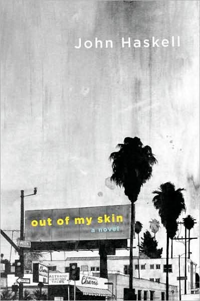 Cover for John Haskell · Out of My Skin: a Novel (Paperback Bog) [First edition] (2009)