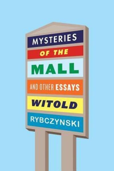Mysteries of the Mall And Other Essays - Witold Rybczynski - Books - Farrar, Straus and Giroux - 9780374538095 - February 20, 2018