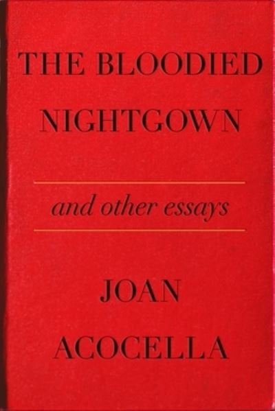 The Bloodied Nightgown and Other Essays - Joan Acocella - Boeken - Farrar, Straus & Giroux Inc - 9780374608095 - 18 maart 2024