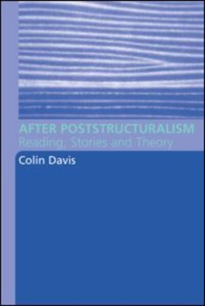After Poststructuralism: Reading, Stories, Theory - Colin Davis - Books - Taylor & Francis Ltd - 9780415316095 - October 23, 2003