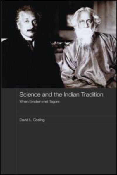 Cover for Gosling, David L. (University of Cambridge, UK) · Science and the Indian Tradition: When Einstein Met Tagore - India in the Modern World (Innbunden bok) (2007)