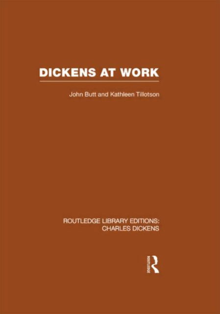 Dickens at Work: Routledge Library Editions: Charles Dickens Volume 1 - Routledge Library Editions: Charles Dickens - John Butt - Books - Taylor & Francis Ltd - 9780415569095 - November 16, 2009