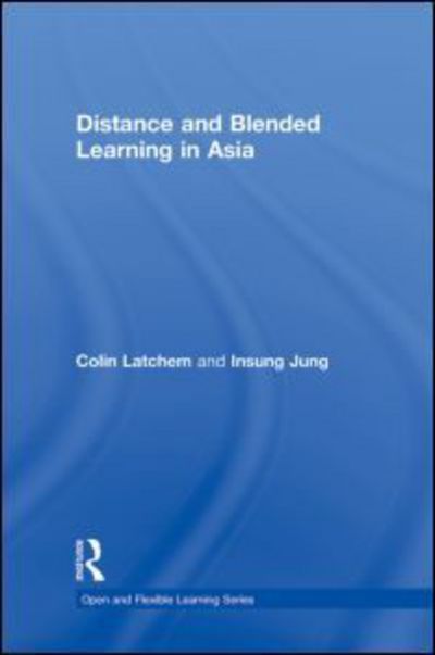 Cover for Latchem, Colin (Open Learning Consultant, Australia) · Distance and Blended Learning in Asia - Open and Flexible Learning Series (Hardcover Book) (2009)