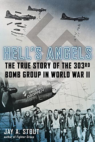 Cover for Jay A. Stout · Hell's Angels: The True Story of the 303rd Bomb Group in World War II (Hardcover Book) (2015)