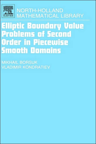 Cover for Borsuk, Michail (University of Warmia and Mazury in Olsztyn, Poland) · Elliptic Boundary Value Problems of Second Order in Piecewise Smooth Domains - North-Holland Mathematical Library (Hardcover Book) (2006)