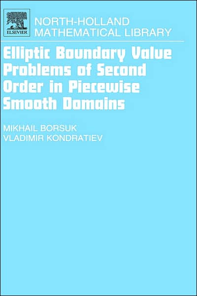 Cover for Borsuk, Michail (University of Warmia and Mazury in Olsztyn, Poland) · Elliptic Boundary Value Problems of Second Order in Piecewise Smooth Domains - North-Holland Mathematical Library (Hardcover Book) (2006)