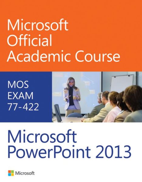 Cover for Microsoft Official Academic Course · 77-422 Microsoft PowerPoint 2013 - Microsoft Official Academic Course Series (Paperback Book) (2013)