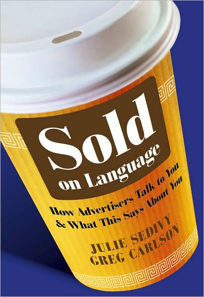 Cover for Sedivy, Julie (University of Calgary, Canada) · Sold on Language: How Advertisers Talk to You and What This Says About You (Paperback Book) (2011)