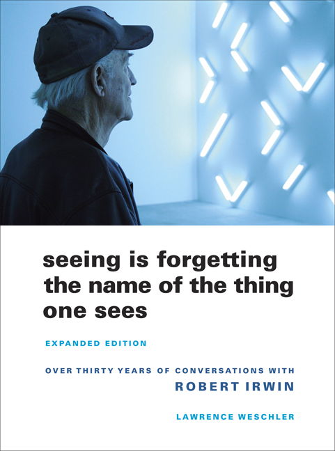 Cover for Lawrence Weschler · Seeing Is Forgetting the Name of the Thing One Sees: Expanded Edition (Paperback Book) [Expanded edition] (2009)