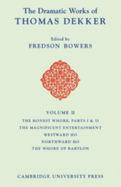 The Dramatic Works of Thomas Dekker: Volume 2, The Honest Whore Pts 1 and 2; The Magnificent Entertainment Given to King James; Westward Ho; Northward Ho; The Whore of Babylon - Thomas Dekker - Books - Cambridge University Press - 9780521048095 - 1955