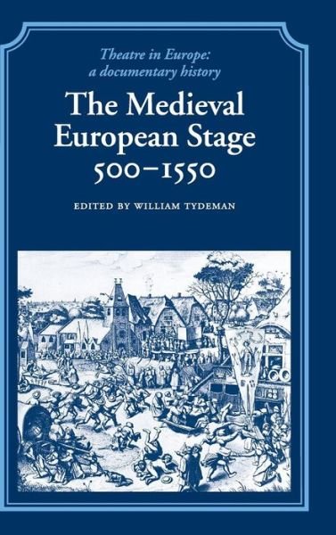 Cover for Tydeman, William, Comp · The Medieval European Stage, 500–1550 - Theatre in Europe: A Documentary History (Hardcover Book) (2001)