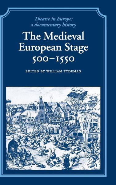 Cover for Tydeman, William, Comp · The Medieval European Stage, 500–1550 - Theatre in Europe: A Documentary History (Hardcover Book) (2001)