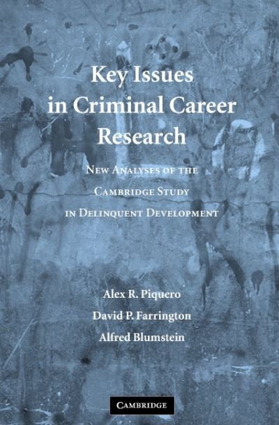 Cover for Piquero, Alex R. (University of Florida) · Key Issues in Criminal Career Research: New Analyses of the Cambridge Study in Delinquent Development - Cambridge Studies in Criminology (Paperback Book) (2007)