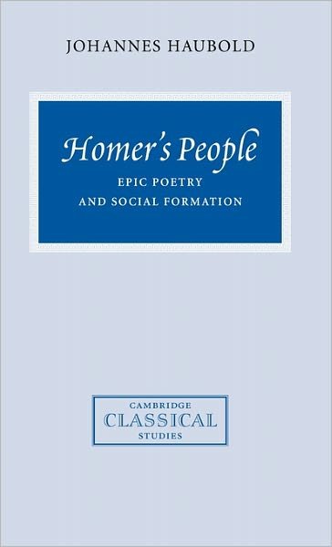 Cover for Haubold, Johannes (University of Durham) · Homer's People: Epic Poetry and Social Formation - Cambridge Classical Studies (Innbunden bok) (2000)