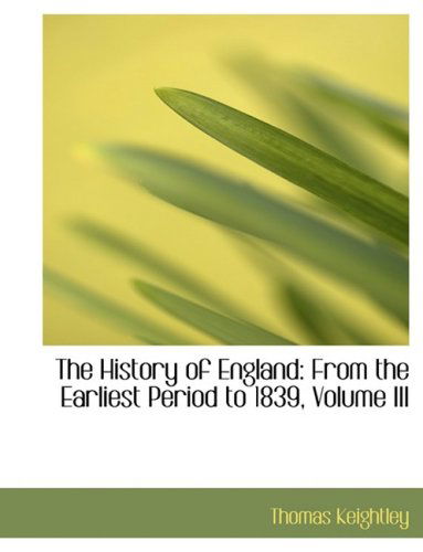 Cover for Thomas Keightley · The History of England: from the Earliest Period to 1839, Volume III (Hardcover Book) [Large Print, Lrg edition] (2008)