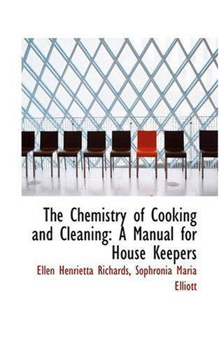 Cover for Ellen Henrietta Richards · The Chemistry of Cooking and Cleaning: a Manual for House Keepers (Paperback Book) (2008)