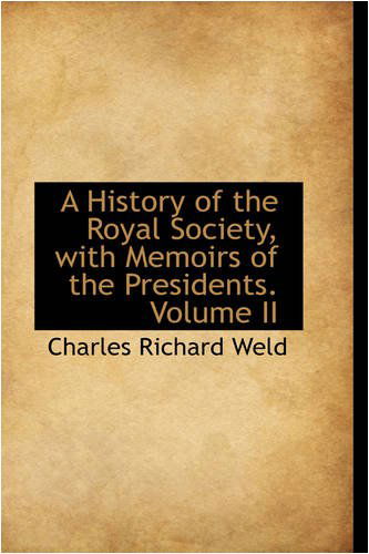 Cover for Charles Richard Weld · A History of the Royal Society, with Memoirs of the Presidents. Volume II (Paperback Book) (2008)