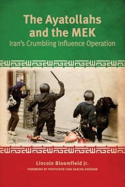 Cover for Amb Lincoln P Bloomfield Jr · The Ayatollahs and the MEK : Iran's Crumbling Influence Operation (Pocketbok) (2019)