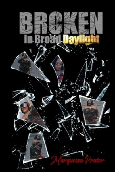 Cover for Marquessa Prater · Broken in Broad Daylight (Book) (2021)