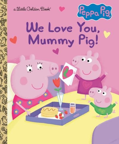 Cover for Golden Books · We Love You, Mummy Pig! (Peppa Pig) (Book) (2023)
