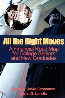 All the Right Moves: a Financial Road Map for the College Senior and New Graduate - Zachary Grossman - Livros - iUniverse - 9780595001095 - 1 de março de 2000