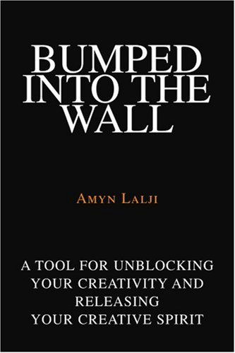 Cover for Amyn Lalji · Bumped into the Wall: a Tool for Unblocking Your Creativity and Releasing Your Creative Spirit (Paperback Book) (2005)