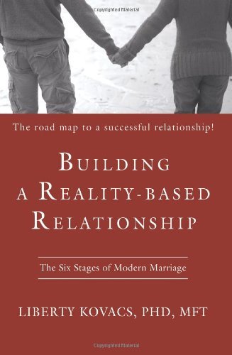 Cover for Kovacs, Liberty, PhD, M.F.T., MSN, Liberty · Building a Reality-Based Relationship: The Six Stages of Modern Marriage (Paperback Book) (2007)