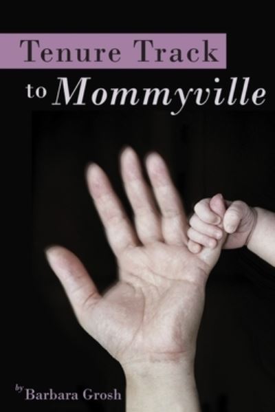 Cover for Barbara Grosh · Tenure Track to Mommyville (Paperback Book) (2005)