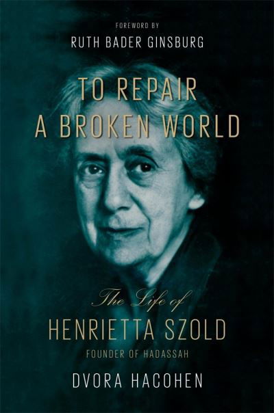 Cover for Dvora Hacohen · To Repair a Broken World: The Life of Henrietta Szold, Founder of Hadassah (Innbunden bok) (2021)