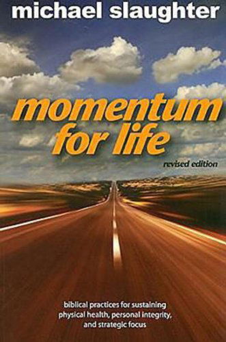 Momentum for Life: Biblical Principles for Sustaining Physical Health, Personal Integrity, and Strategic Focus - Mike Slaughter - Books - Abingdon Press - 9780687650095 - April 1, 2008